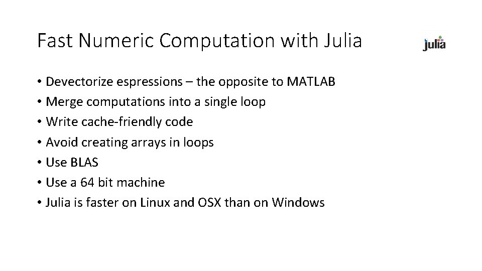 Fast Numeric Computation with Julia • Devectorize espressions – the opposite to MATLAB •