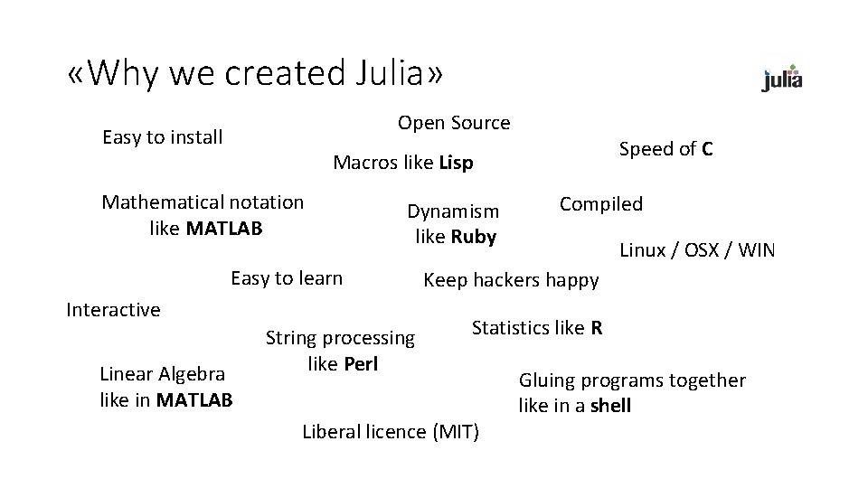 «Why we created Julia» Open Source Easy to install Speed of C Macros
