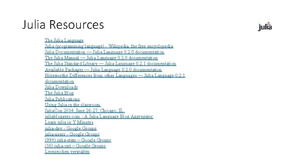 Julia Resources The Julia Language Julia (programming language) - Wikipedia, the free encyclopedia Julia
