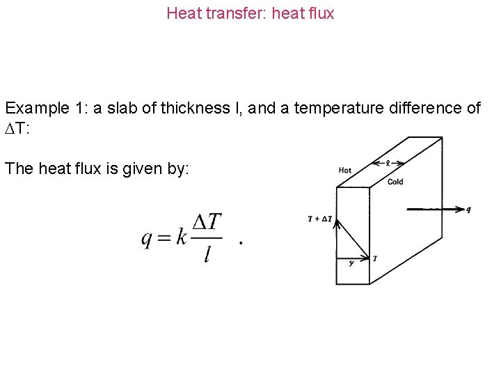 Heat transfer: heat flux Example 1: a slab of thickness l, and a temperature