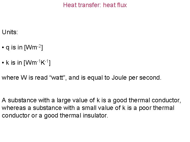 Heat transfer: heat flux Units: • q is in [Wm-2] • k is in