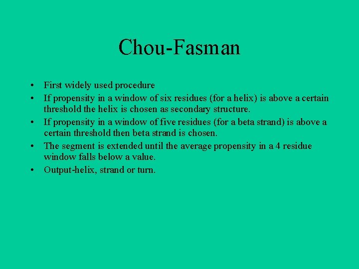 Chou-Fasman • First widely used procedure • If propensity in a window of six