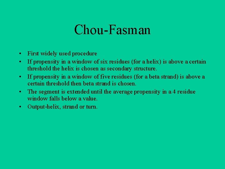 Chou-Fasman • First widely used procedure • If propensity in a window of six