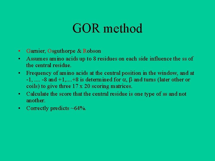 GOR method • Garnier, Osguthorpe & Robson • Assumes amino acids up to 8