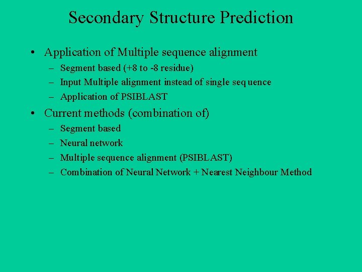 Secondary Structure Prediction • Application of Multiple sequence alignment – Segment based (+8 to