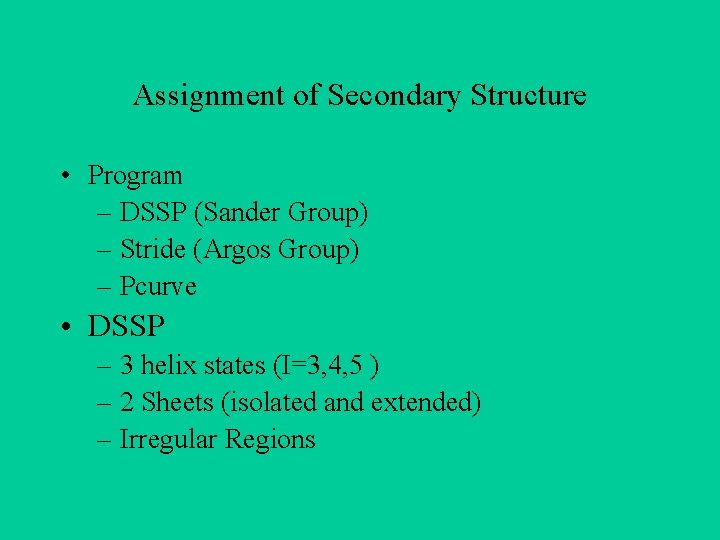 Assignment of Secondary Structure • Program – DSSP (Sander Group) – Stride (Argos Group)