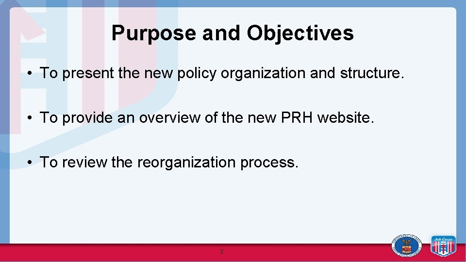Purpose and Objectives • To present the new policy organization and structure. • To