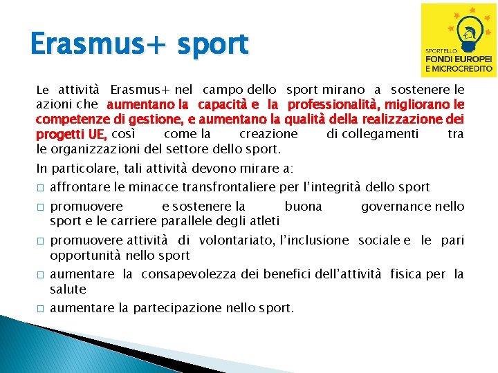 Erasmus+ sport Le attività Erasmus+ nel campo dello sport mirano a sostenere le azioni