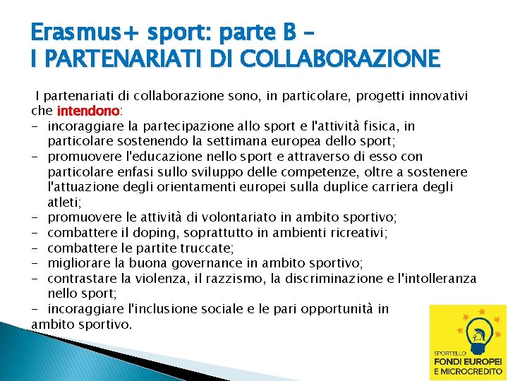 Erasmus+ sport: parte B – I PARTENARIATI DI COLLABORAZIONE I partenariati di collaborazione sono,