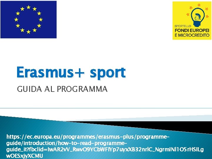 Erasmus+ sport GUIDA AL PROGRAMMA https: //ec. europa. eu/programmes/erasmus-plus/programmeguide/introduction/how-to-read-programmeguide_it? fbclid=Iw. AR 2 v. V_Rwv.