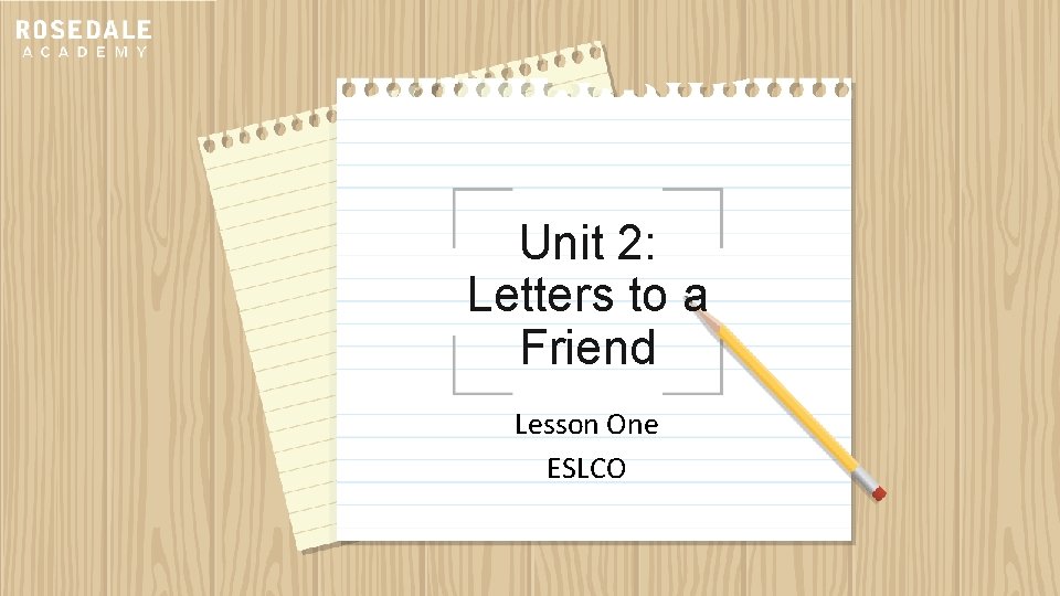 Unit 2: Letters to a Friend Lesson One ESLCO 