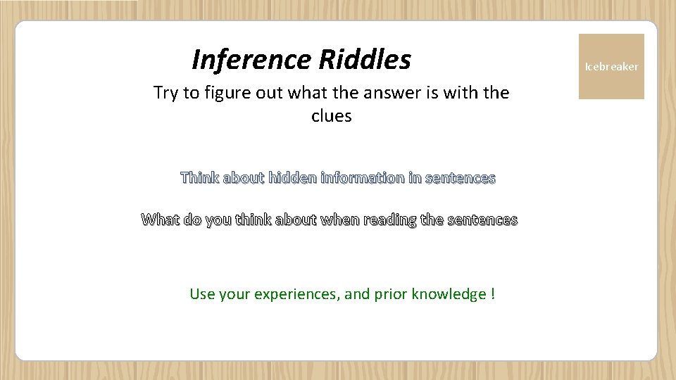 Inference Riddles Try to figure out what the answer is with the clues Think