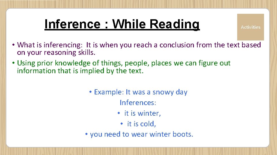 Inference : While Reading Activities • What is inferencing: It is when you reach