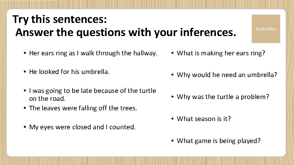 Try this sentences: Answer the questions with your inferences. Activities • Her ears ring