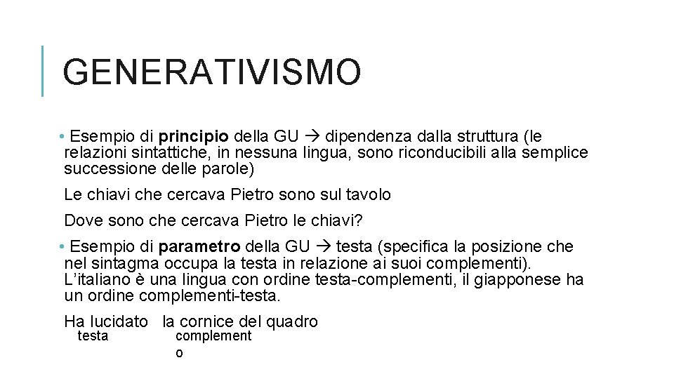 GENERATIVISMO • Esempio di principio della GU dipendenza dalla struttura (le relazioni sintattiche, in