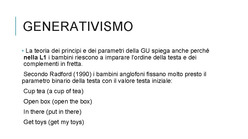 GENERATIVISMO • La teoria dei principi e dei parametri della GU spiega anche perché