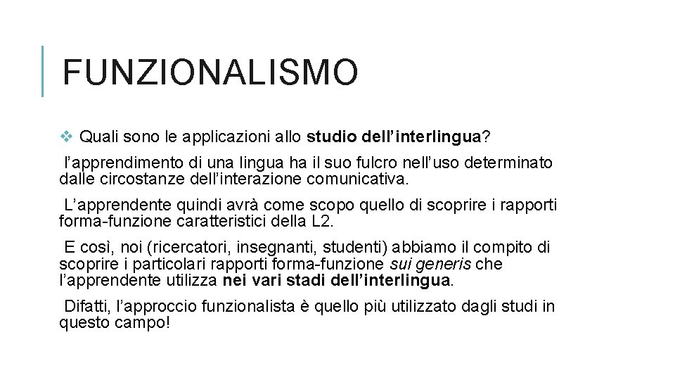 FUNZIONALISMO v Quali sono le applicazioni allo studio dell’interlingua? l’apprendimento di una lingua ha