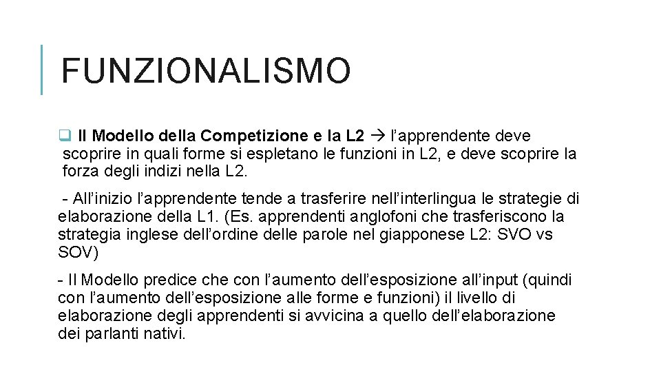 FUNZIONALISMO q Il Modello della Competizione e la L 2 l’apprendente deve scoprire in