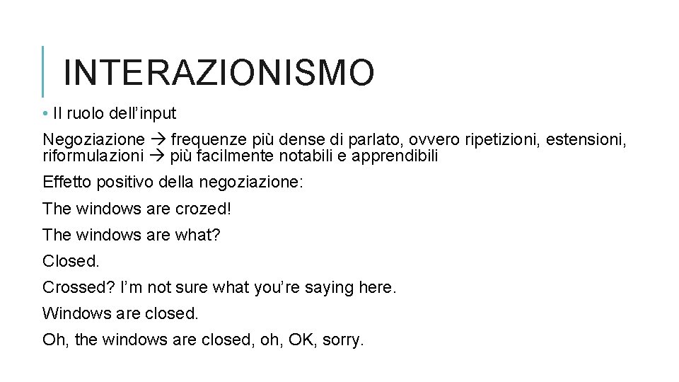 INTERAZIONISMO • Il ruolo dell’input Negoziazione frequenze più dense di parlato, ovvero ripetizioni, estensioni,