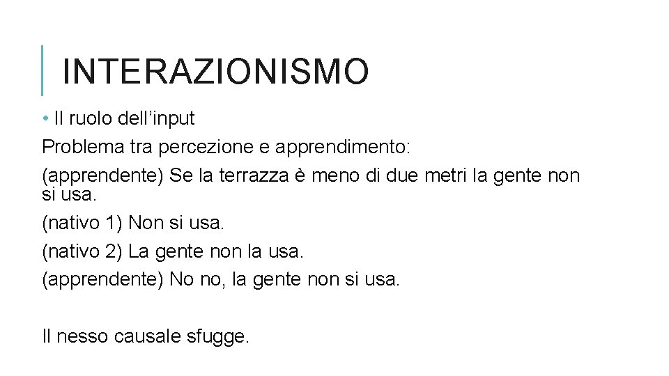 INTERAZIONISMO • Il ruolo dell’input Problema tra percezione e apprendimento: (apprendente) Se la terrazza