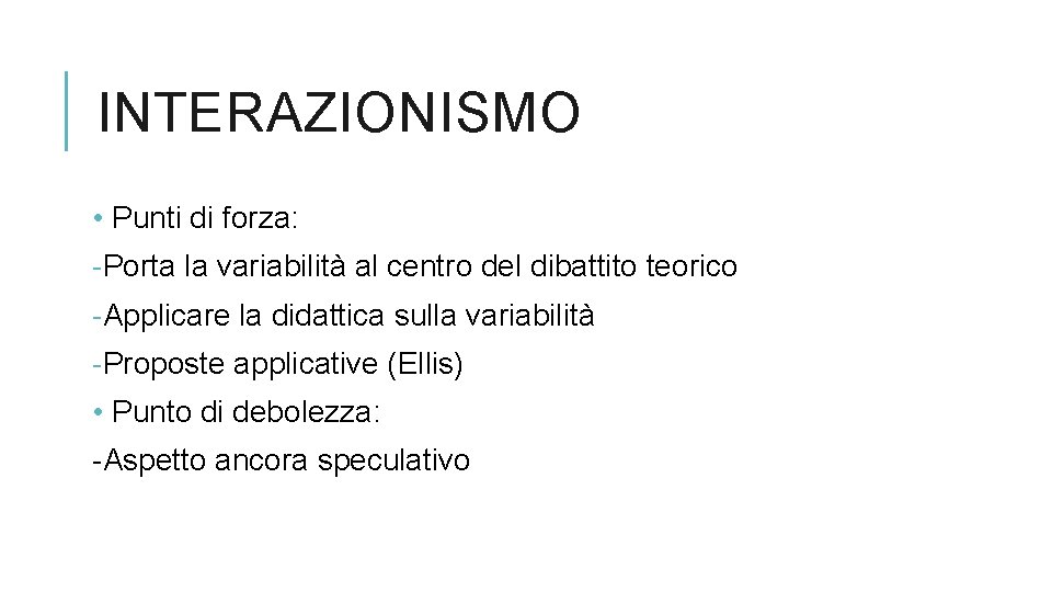 INTERAZIONISMO • Punti di forza: -Porta la variabilità al centro del dibattito teorico -Applicare