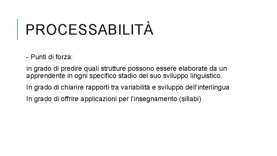 PROCESSABILITÀ - Punti di forza: in grado di predire quali strutture possono essere elaborate