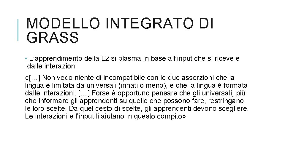 MODELLO INTEGRATO DI GRASS • L’apprendimento della L 2 si plasma in base all’input