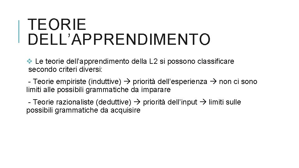 TEORIE DELL’APPRENDIMENTO v Le teorie dell’apprendimento della L 2 si possono classificare secondo criteri