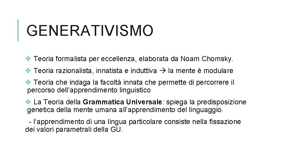 GENERATIVISMO v Teoria formalista per eccellenza, elaborata da Noam Chomsky. v Teoria razionalista, innatista