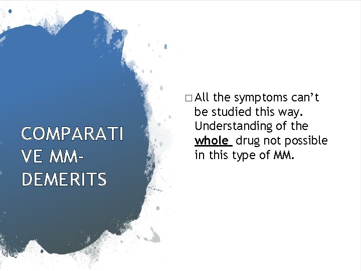 � All COMPARATI VE MMDEMERITS the symptoms can’t be studied this way. Understanding of