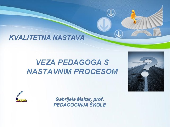 KVALITETNA NASTAVA VEZA PEDAGOGA S NASTAVNIM PROCESOM Gabrijela Maltar, prof. PEDAGOGINJA ŠKOLE Powerpoint Templates