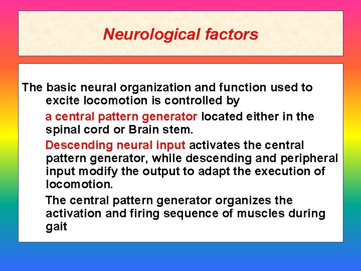 Neurological factors The basic neural organization and function used to excite locomotion is controlled