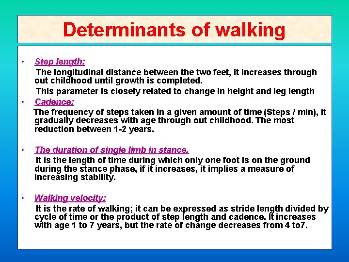 Determinants of walking • • Step length: The longitudinal distance between the two feet,