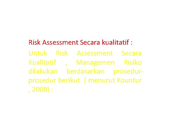 Risk Assessment Secara kualitatif : Untuk Risk Assessment Secara Kualitatif , Managemen Risiko dilakukan