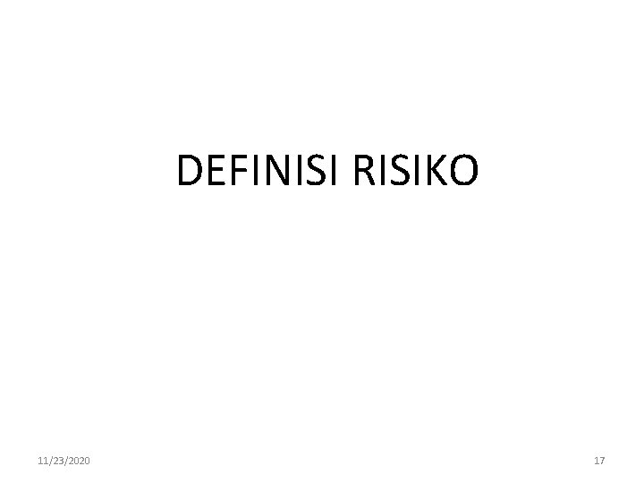 DEFINISI RISIKO 11/23/2020 17 