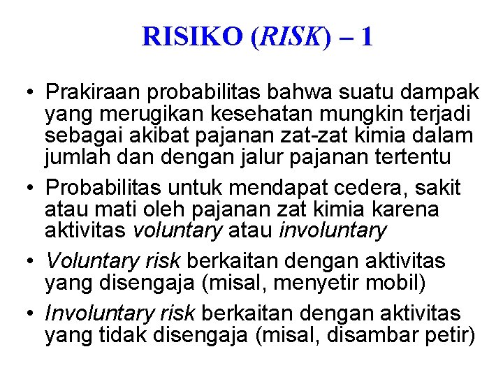 RISIKO (RISK) – 1 • Prakiraan probabilitas bahwa suatu dampak yang merugikan kesehatan mungkin