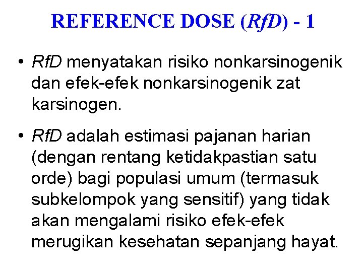 REFERENCE DOSE (Rf. D) - 1 • Rf. D menyatakan risiko nonkarsinogenik dan efek-efek