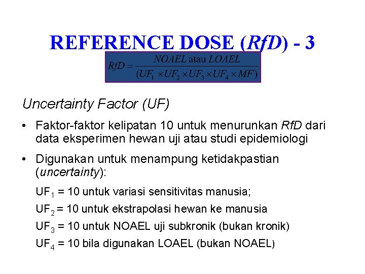 REFERENCE DOSE (Rf. D) - 3 Uncertainty Factor (UF) • Faktor-faktor kelipatan 10 untuk