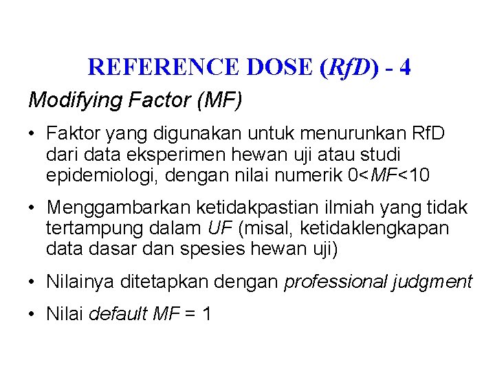 REFERENCE DOSE (Rf. D) - 4 Modifying Factor (MF) • Faktor yang digunakan untuk