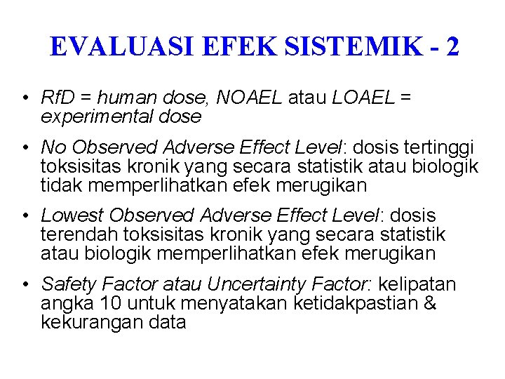 EVALUASI EFEK SISTEMIK - 2 • Rf. D = human dose, NOAEL atau LOAEL