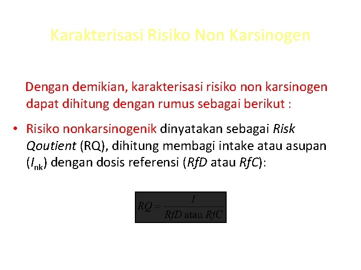 Karakterisasi Risiko Non Karsinogen Dengan demikian, karakterisasi risiko non karsinogen dapat dihitung dengan rumus