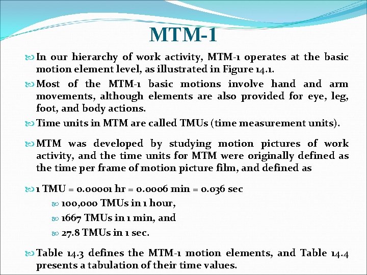 MTM-1 In our hierarchy of work activity, MTM-1 operates at the basic motion element