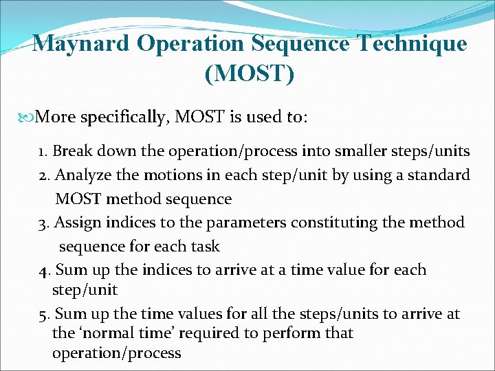 Maynard Operation Sequence Technique (MOST) More specifically, MOST is used to: 1. Break down