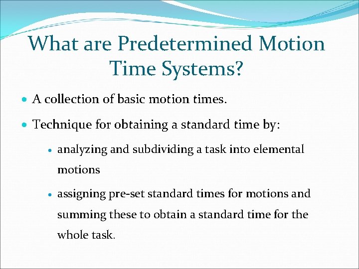 What are Predetermined Motion Time Systems? · A collection of basic motion times. ·