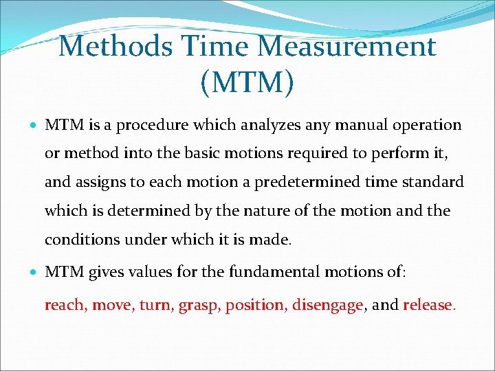 Methods Time Measurement (MTM) · MTM is a procedure which analyzes any manual operation