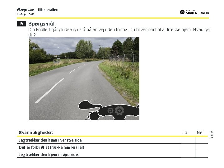 Øveprøve – lille knallert (kategori AM) 9 Spørgsmål: Din knallert går pludselig i stå