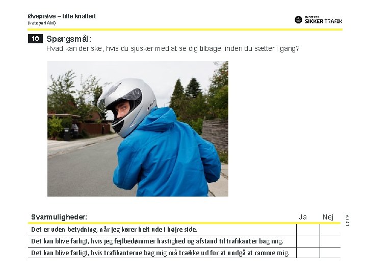 Øveprøve – lille knallert (kategori AM) 10 Spørgsmål: Hvad kan der ske, hvis du