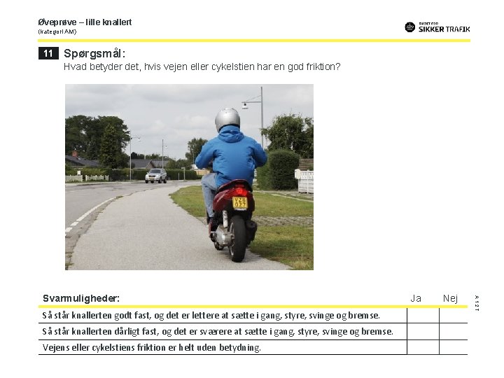Øveprøve – lille knallert (kategori AM) 11 Spørgsmål: Hvad betyder det, hvis vejen eller
