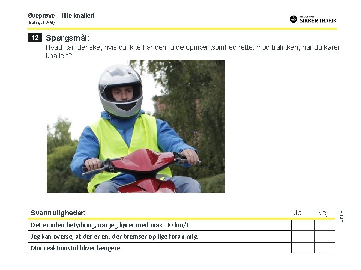 Øveprøve – lille knallert (kategori AM) 12 Spørgsmål: Hvad kan der ske, hvis du