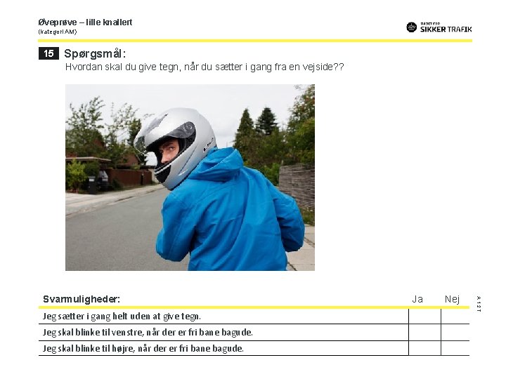 Øveprøve – lille knallert (kategori AM) 15 Spørgsmål: Hvordan skal du give tegn, når